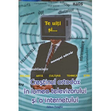 CRESTINUL ORTODOX IN LUMEA TELEVIZORULUI SI A INTERNETULUI