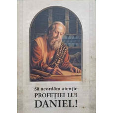 SA ACORDAM ATENTIE PROFETIEI LUI DANIEL!