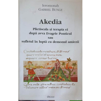 AKEDIA. PLICTISEALA SI TERAPIA EI DUPA AVVA EVAGRIE PONTICUL SAU SUFLETUL IN LUPTA CU DEMONUL AMIEZII