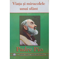 VIATA SI MIRACOLELE UNUI SFANT - PADRE PIO