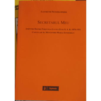 SECRETARUL MEU, AMINTIRI DESPRE PARINTELE LUCIUS FETZ O.S.B.