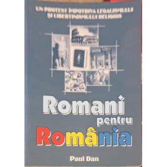 ROMANI PENTRU ROMANIA. UN PROTEST IMPOTRIVA LEGALISMULUI SI LIBERTINISMULUI RELIGIOS