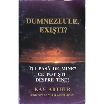 DUMNEZEULE, EXISTI? ITI PASA DE MINE? CE POT STI DESPRE TINE?