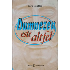 DUMNEZEU ESTE ALTFEL