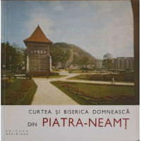 CURTEA SI BISERICA DOMNEASCA DIN PIATRA-NEAMT CURTEA SI BISERICA DOMNEASCA DIN PIATRA-NEAMT