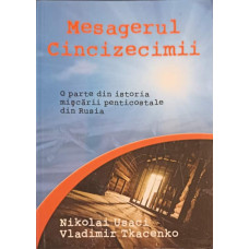 MESAGERUL CINCIZECIMII. O PARTE DIN ISTORIA MISCARII PENTICOSTALE DIN RUSIA