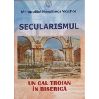SECULARISMUL. UN CAL TROIAN IN BISERICA SECULARISMUL. UN CAL TROIAN IN BISERICA