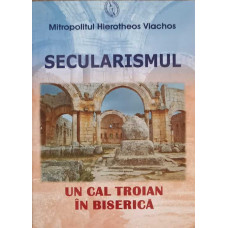 SECULARISMUL. UN CAL TROIAN IN BISERICA