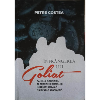 INFRANGEREA LUI GOLIAT: FAMILIA BODNARIU SI CRESTINII ROMANIEI INGENUNCHEAZA NORVEGIA SECULARA