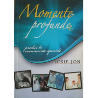 MOMENTE PROFUNDE. PREDICI LA EVENIMENTE SPECIALE MOMENTE PROFUNDE. PREDICI LA EVENIMENTE SPECIALE