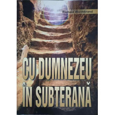 CU DUMNEZEU IN SUBTERANA