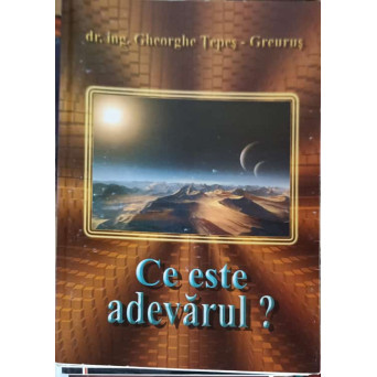 CE ESTE ADEVARUL?