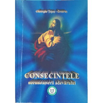 CONSECINTELE NECUNOASTERII ADEVARULUI