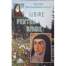 IUBIRE PENTRU IUBIRE. VIATA SI OPERA SFINTEI TEREZA A LUI IISUS