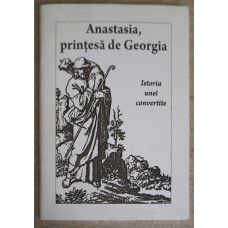 ANASTASIA, PRINTESA DE GEORGIA. ISTORIA UNEI CONVERTITE