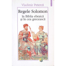 REGELE SOLOMON IN BIBLIA EBRAICA SI IN CEA GRECEASCA