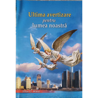 ULTIMA AVERTIZARE PENTRU LUMEA NOASTRA ULTIMA AVERTIZARE PENTRU LUMEA NOASTRA