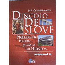 DINCOLO DE SLOVE. PRELEGERI PENTRU SCOALA LUI HRISTOS VOL.2