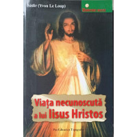 VIATA NECUNOSCUTA A LUI IISUS HRISTOS. DUPA INVATATURA MAESTRULUI PHILIPPE VIATA NECUNOSCUTA A LUI IISUS HRISTOS. DUPA INVATATURA MAESTRULUI PHILIPPE