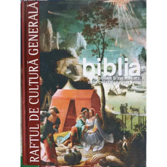 RAFTUL DE CULTURA GENERALA. BIBLIA VOL.1 PERSONAJE SI EVENIMENTE DE LA CREATIE LA JUDECATORI