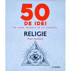 50 DE IDEI PE CARE TREBUIE SA LE CUNOSTI. RELIGIE