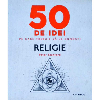 50 DE IDEI PE CARE TREBUIE SA LE CUNOSTI. RELIGIE