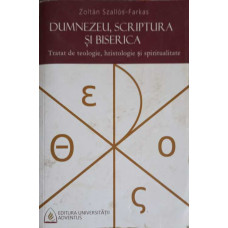 DUMNEZEU, SCRIPTURA SI BISERICA. TRATAT DE TEOLOGIE, HRISTOLOGIE SI SPIRITUALITATE