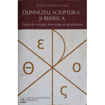 DUMNEZEU, SCRIPTURA SI BISERICA. TRATAT DE TEOLOGIE, HRISTOLOGIE SI SPIRITUALITATE