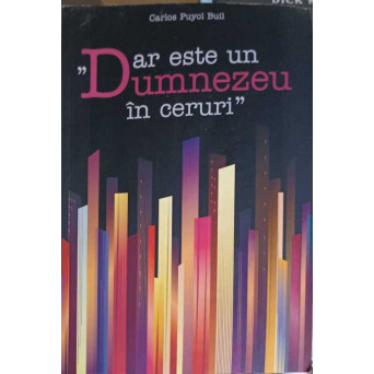 DAR ESTE UN DUMNEZEU IN CERURI