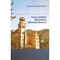 SMERENIE SI DEMNITATE, FORTA CREDINTEI ADEVARATE A SFANTULUI NECTARIE SMERENIE SI DEMNITATE, FORTA CREDINTEI ADEVARATE A SFANTULUI NECTARIE