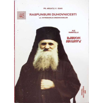 RASPUNSURI DUHOVNICESTI ALE PARINTELUI ILARION ARGATU LA INTREBARILE CREDINCIOSILOR