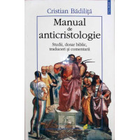 MANUAL DE ANTICRISTOLOGIE. STUDII, DOSAR BIBLIC, TRADUCERI SI COMENTARII MANUAL DE ANTICRISTOLOGIE. STUDII, DOSAR BIBLIC, TRADUCERI SI COMENTARII