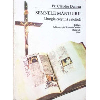 SEMNELE MANTUIRII. LITURGIA CRESTINA CATOLICA SEMNELE MANTUIRII. LITURGIA CRESTINA CATOLICA