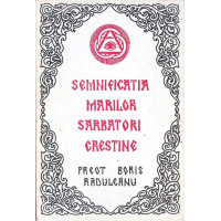 SEMNIFICATIA MARILOR SARBATORI CRESTINE SEMNIFICATIA MARILOR SARBATORI CRESTINE