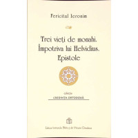 TREI VIETI DE MONAHI. IMPOTRIVA LUI HELVIDIUS. EPISTOLE TREI VIETI DE MONAHI. IMPOTRIVA LUI HELVIDIUS. EPISTOLE