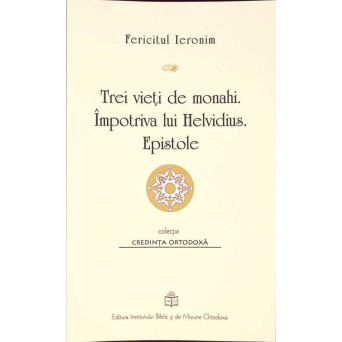 TREI VIETI DE MONAHI. IMPOTRIVA LUI HELVIDIUS. EPISTOLE