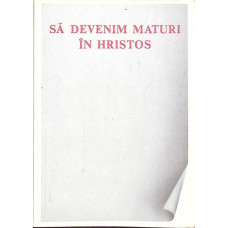 SA DEVENIM MATURI IN HRISTOS