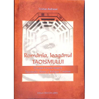 ROMANIA, LEAGANUL TAOISMULUI. O NOUA VIZIUNE ASUPRA TAOISMULUI CHINEZ SI RELIGIEI CRESTINE