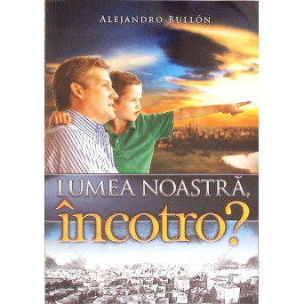 LUMEA NOASTRA, INCOTRO?