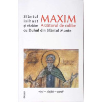 SFANTUL MAXIM ARZATORUL DE COLIBE ISIHAST SI VAZATOR CU DUHUL DIN SFANTUL MUNTE SFANTUL MAXIM ARZATORUL DE COLIBE ISIHAST SI VAZATOR CU DUHUL DIN SFANTUL MUNTE
