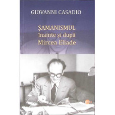 SAMANISMUL INAINTE SI DUPA MIRCEA ELIADE