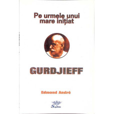 PE URMELEU NUI MARE INITIAT - GURDJIEFF
