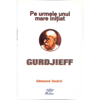 PE URMELEU NUI MARE INITIAT - GURDJIEFF