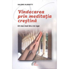 VINDECAREA PRIN MEDITATIA CRESTINA. UN NOU MOD DE A NE RUGA