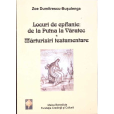 LOCURI DE EPIFANIE: DE LA PUTNA LA VARATEC. MARTURISIRI TESTAMENTARE