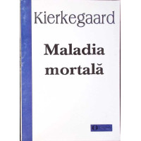 MALADIA MORTALA. ESEU DE PSIHOLOGIE CRESTINA INTRU EDIFICARE SI DESTEPTARE DE ANTI-CLIMACUS MALADIA MORTALA. ESEU DE PSIHOLOGIE CRESTINA INTRU EDIFICARE SI DESTEPTARE DE ANTI-CLIMACUS