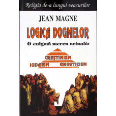 LOGICA DOGMELOR. O ENIGMA MEREU ACTUALA: CRESTINISM, IUDAISM, GNOSTICISM