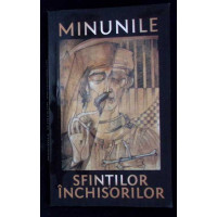 MINUNILE SFINTILOR INCHISORILOR MINUNILE SFINTILOR INCHISORILOR