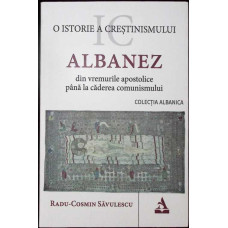 O ISTORIE A CRESTINISMULUI ALBANEZ DIN VREMURILE APOSTOLICE PANA LA CADEREA COMUNISMULUI