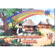 RELIGIA MICILOR CRESTINI, COLOREZ SI INVAT. CASA LUI DUMNEZEU: BISERICA